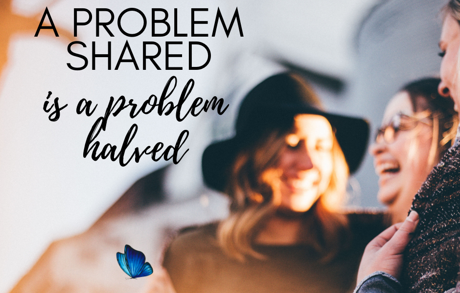 Read more about the article A problem shared is a problem halved
